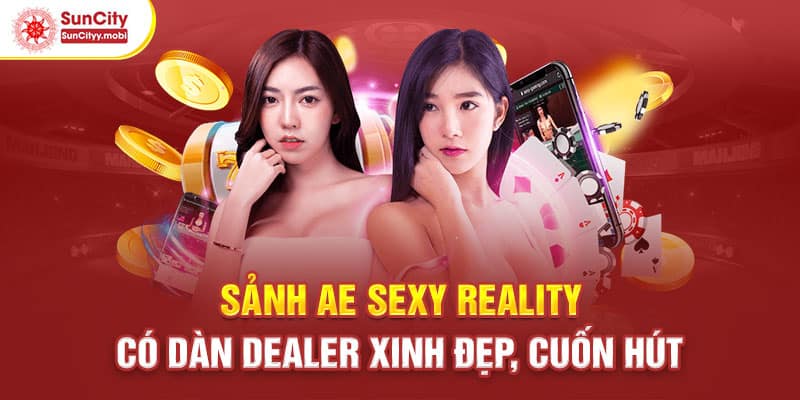 Sảnh AE Sexy Reality có dàn dealer xinh đẹp, cuốn hút