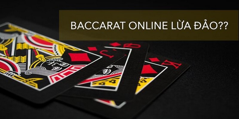 Tìm hiểu thông tin chơi Baccarat lừa đảo