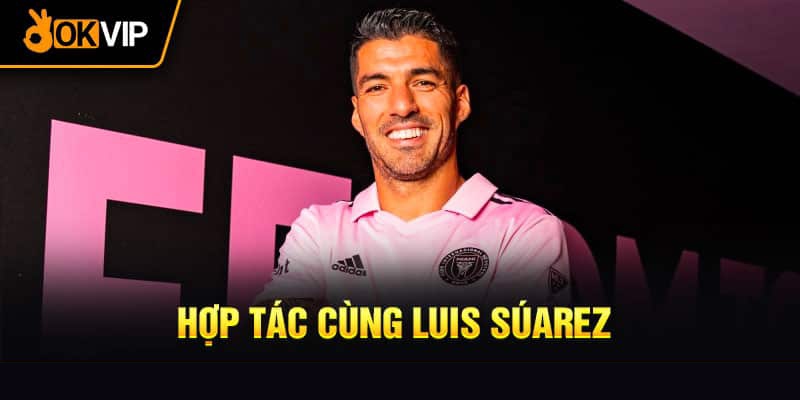 Trách nhiệm của 2 bên khi Luis Suarez hợp tác OKVIP